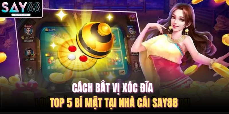 Cách Bắt Vị Xóc Đĩa - Top 5 Bí Mật Tại Nhà Cái SAY88