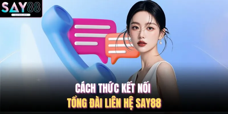 Cách thức kết nối tổng đài liên hệ SAY88