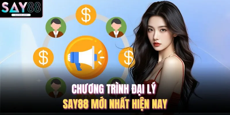 Chương trình đại lý SAY88 mới nhất hiện nay