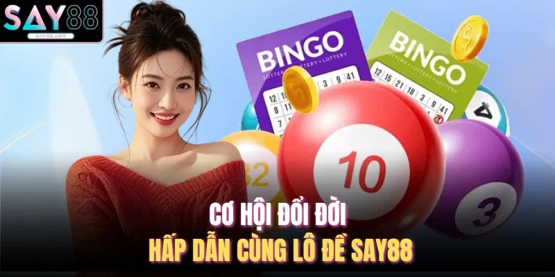 Cơ hội đổi đời hấp dẫn cùng lô đề SAY88