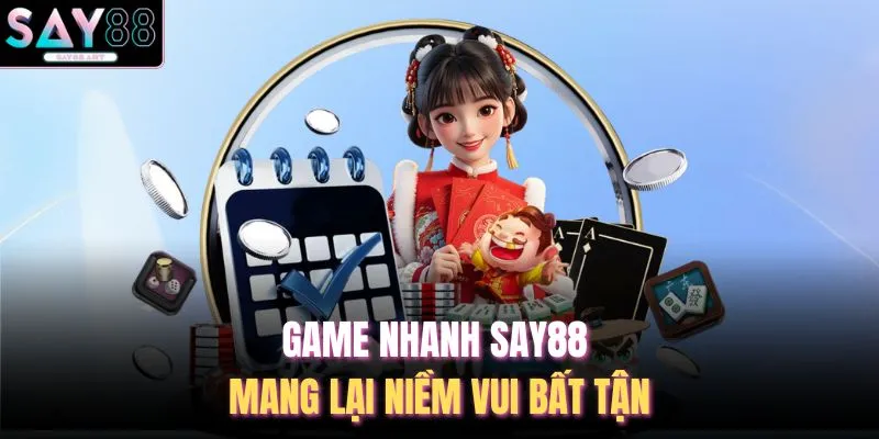 Game nhanh SAY88 mang lại niềm vui bất tận