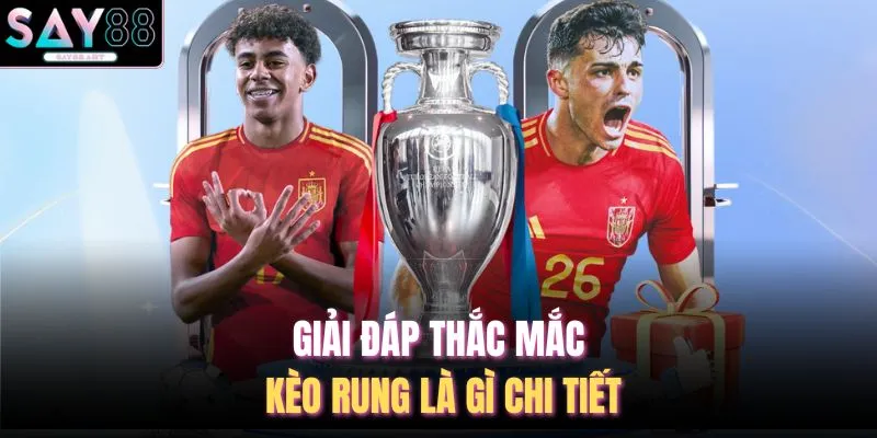 Kèo Rung Là Gì - 5 Kinh Nghiệm Cược Thắng Cùng SAY88 2 Giải đáp thắc mắc kèo rung là gì chi tiết