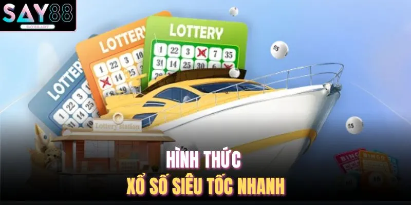 Hình thức xổ số siêu tốc nhanh