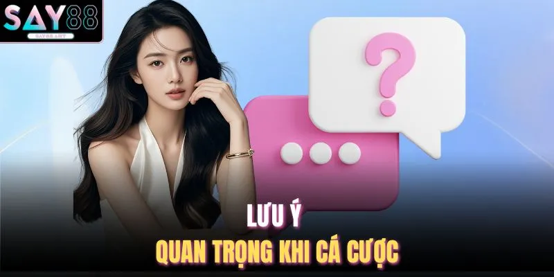 Lưu ý quan trọng khi cá cược