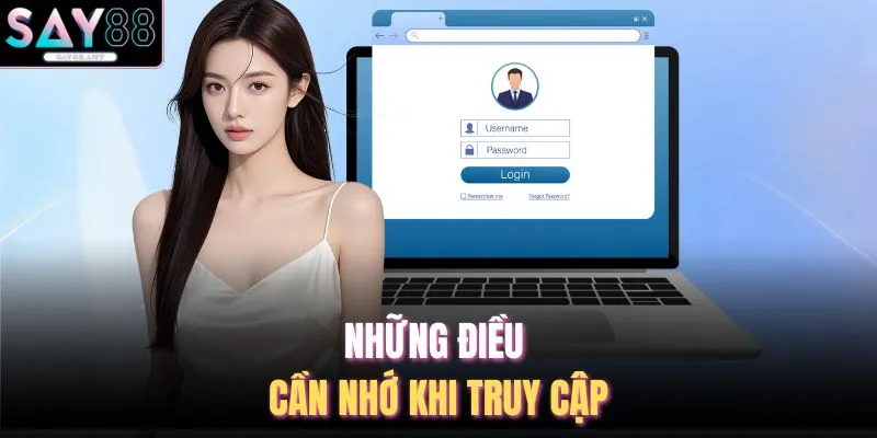 Những điều cần nhớ khi truy cập