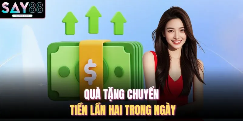 Quà tặng chuyển tiền lần hai trong ngày