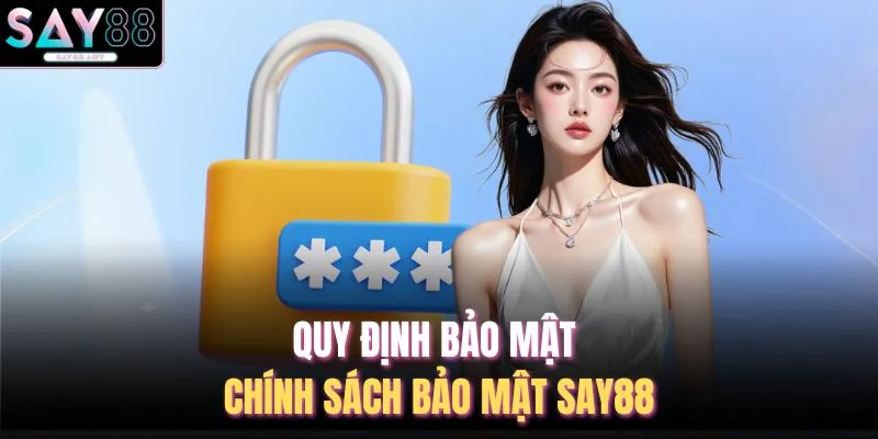 Quy định bảo mật chính sách bảo mật SAY88