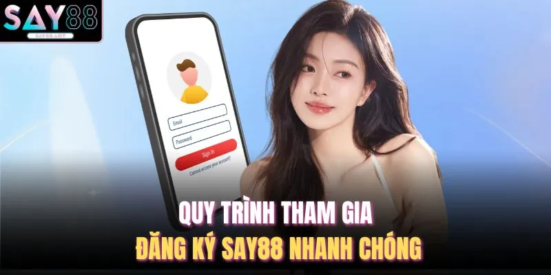 Quy trình tham gia đăng ký SAY88 nhanh chóng
