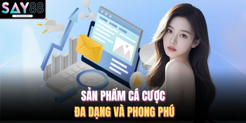 Sản phẩm cá cược đa dạng và phong phú