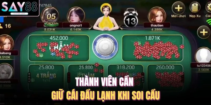 Thành viên cần giữ cái đầu lạnh khi soi cầu
