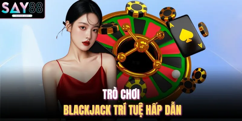 Trò chơi blackjack trí tuệ hấp dẫn