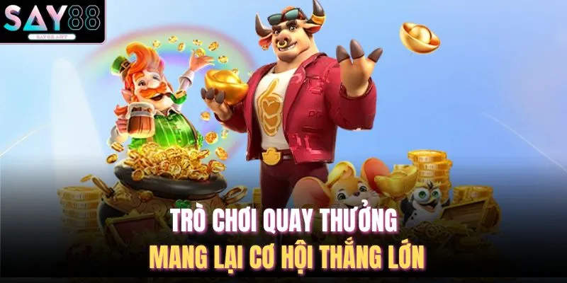 Trò chơi quay thưởng mang lại cơ hội thắng lớn